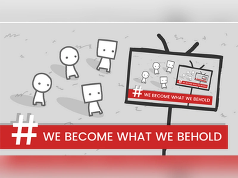 We Become What We Behold